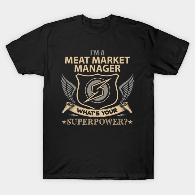 Meat Market Manager T Shirt - Superpower Gift Item Tee T-Shirt by Cosimiaart